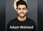 adam waheed religion|Adam Waheed Biography, Age, Net Worth, Wiki, Wife, Kids,。